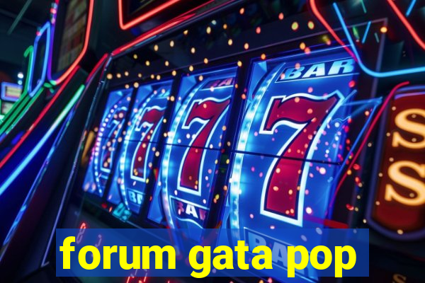 forum gata pop